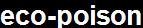 eco-poison